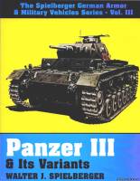 Schiffer The Spielberger German Armor & Military Vehicles 3 - Panzer III & Its Variants